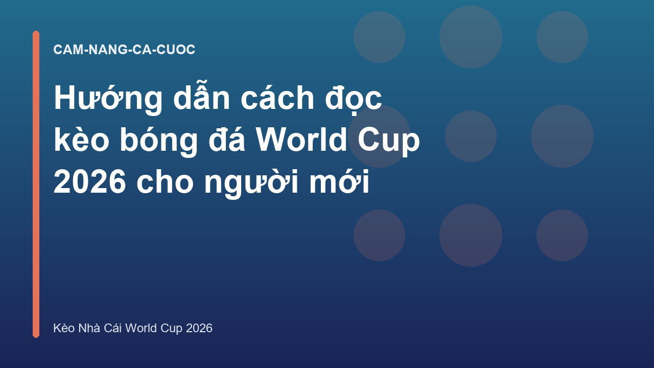 Hướng dẫn cách đọc kèo bóng đá World Cup 2026 cho người mới