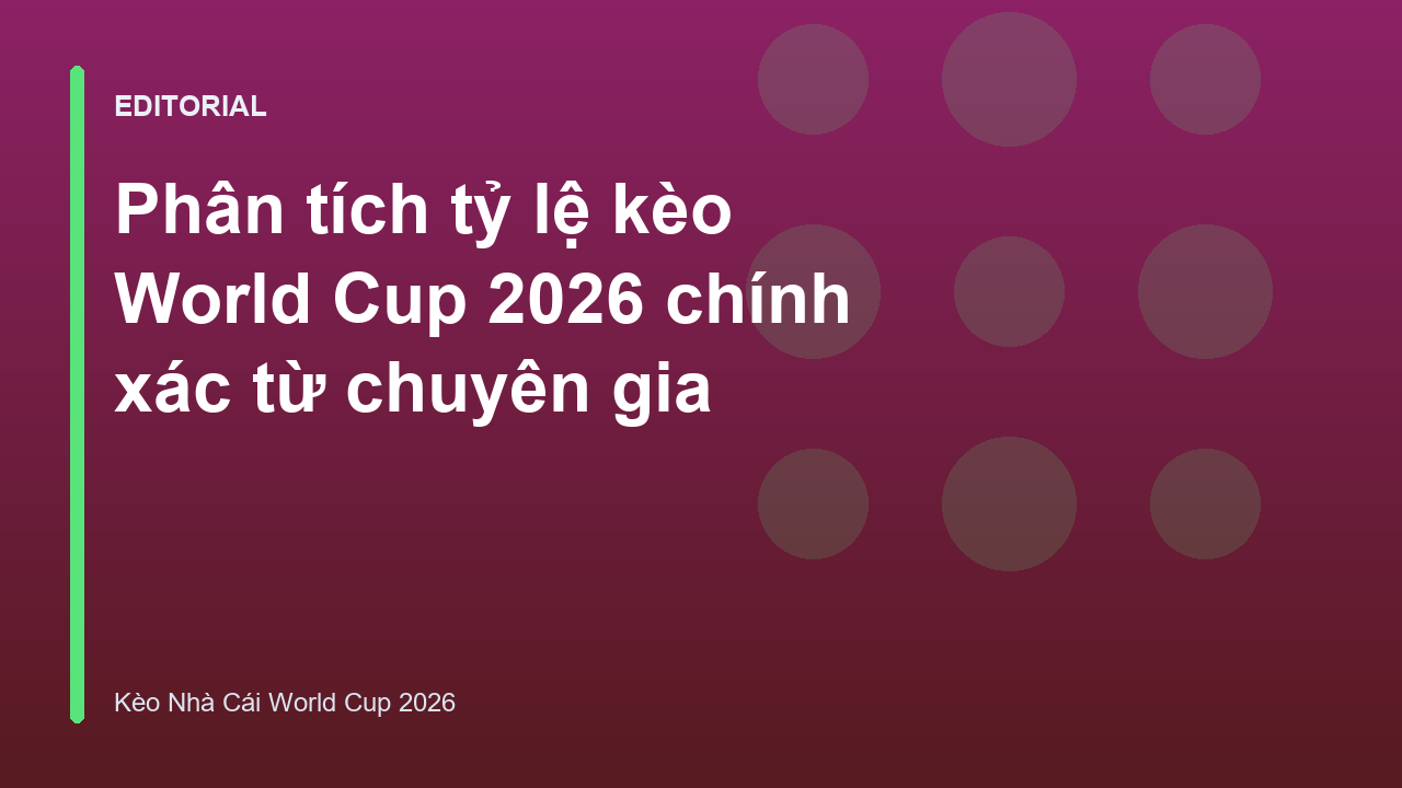 Phân tích tỷ lệ kèo World Cup 2026