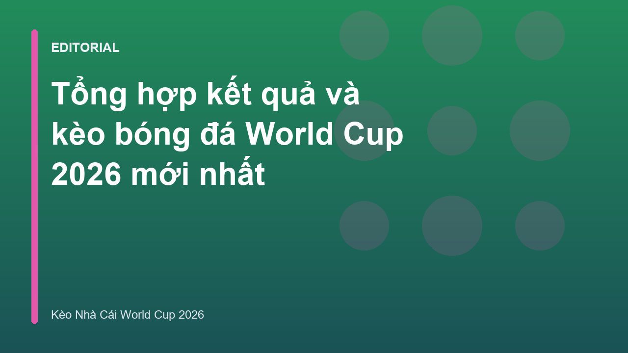 Tổng quan về kèo bóng đá World Cup 2026