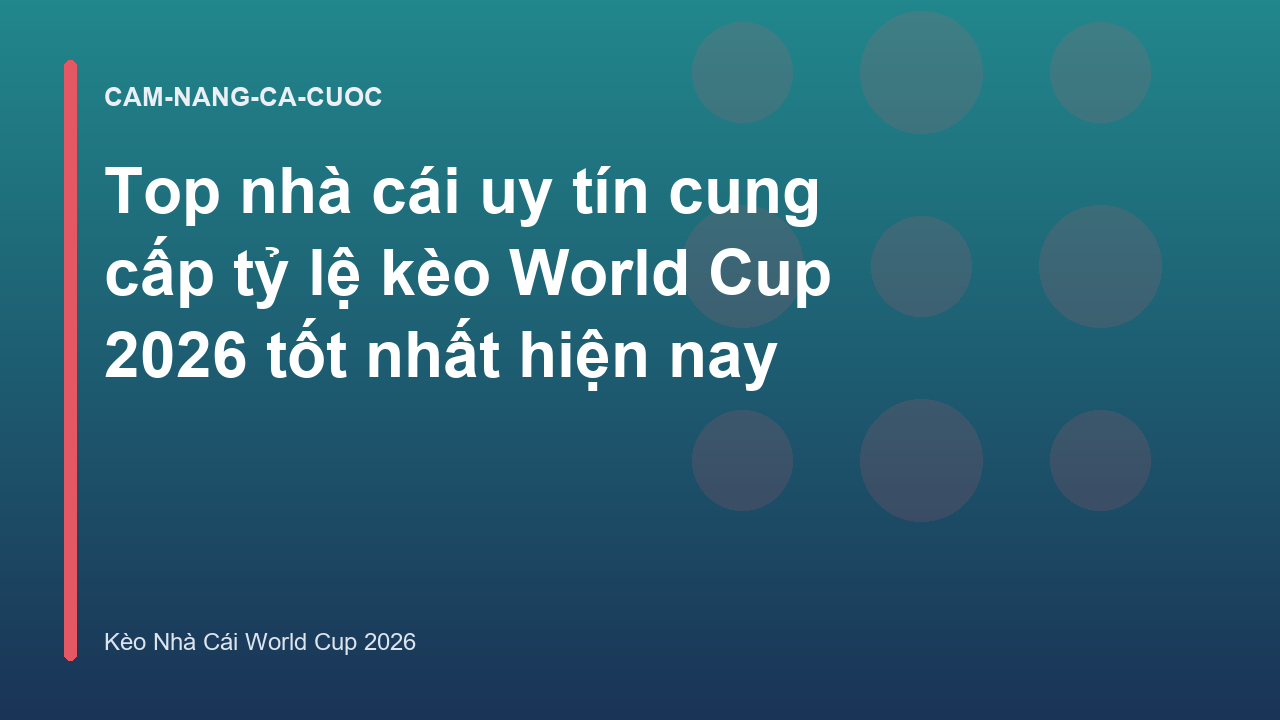 Top nhà cái uy tín cung cấp tỷ lệ kèo World Cup 2026 tốt nhất hiện nay